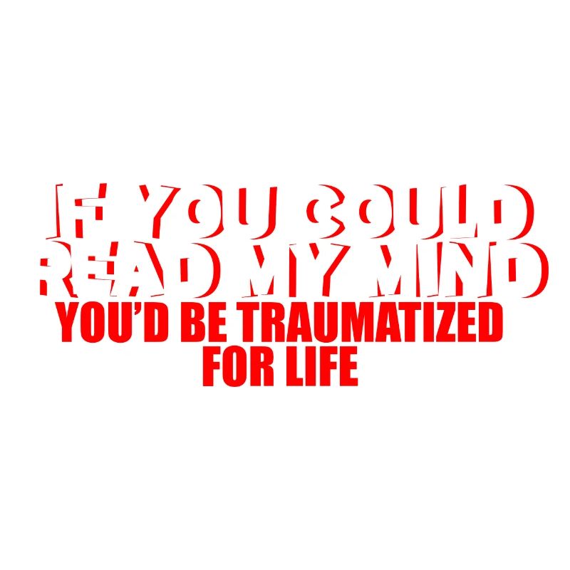 If You Could Read My Mind, You'd Be Traumatized 2