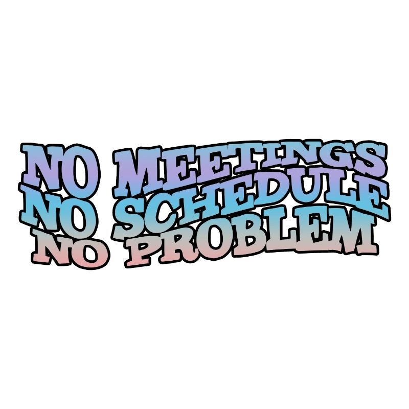 No Meetings No Schedule No Problem