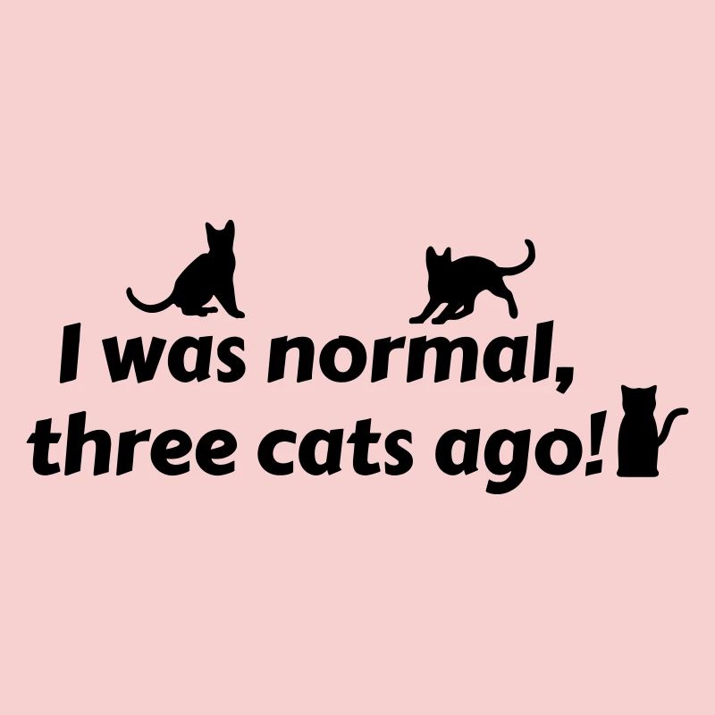 i was normal three cats ago - chats