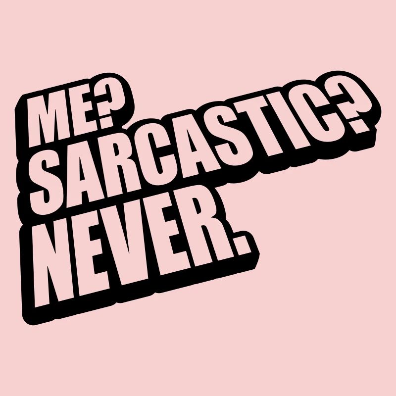 me sarcastic never Zitat