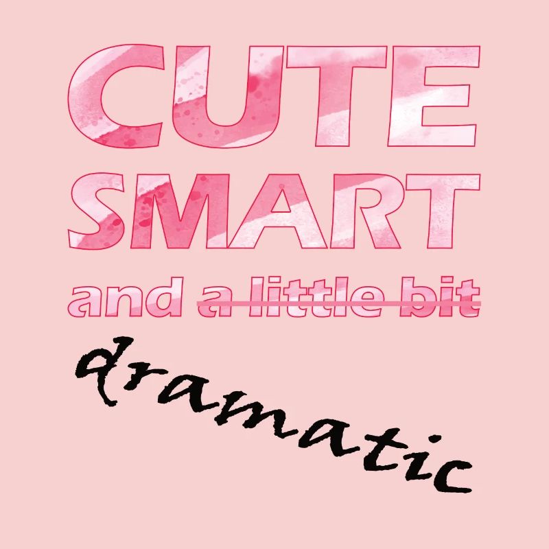 Funny design - Cute smart and dramatic
