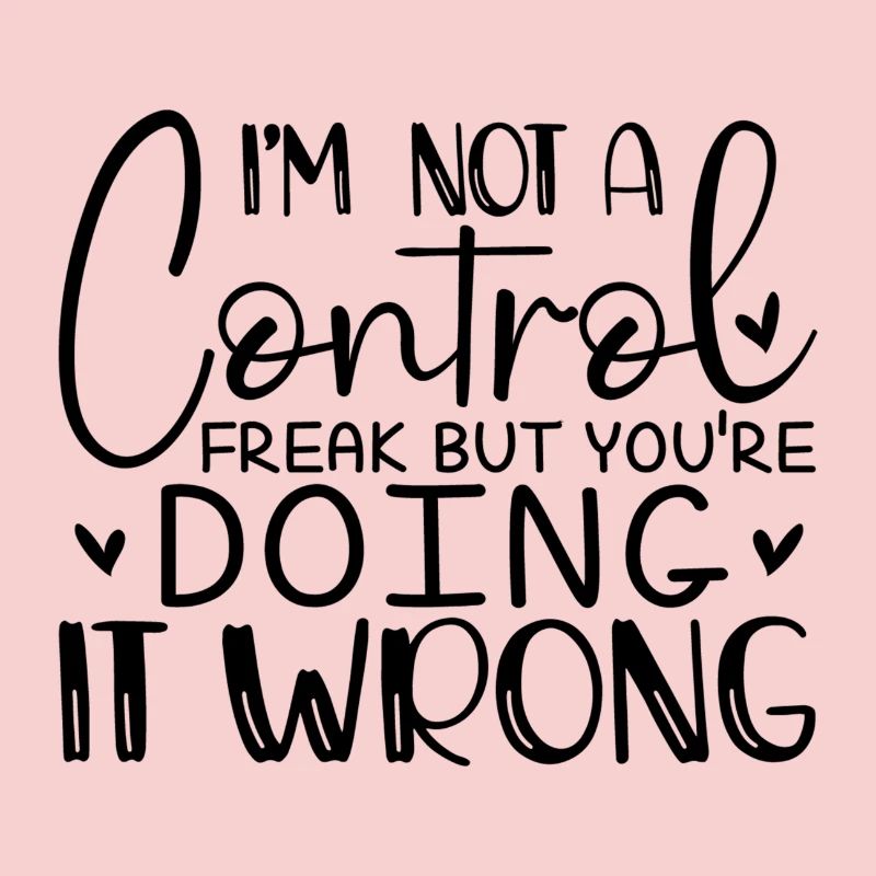 I ́m not a Control Freak but you ́re doing it wrong