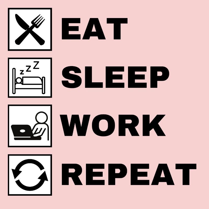 Eat Sleep Work Repeat