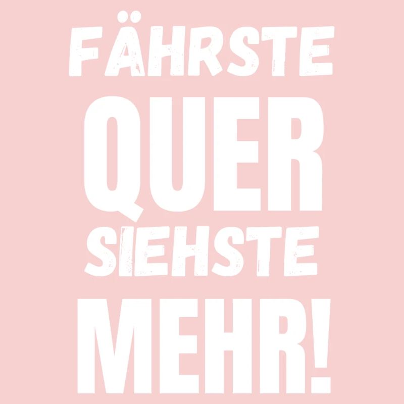 Fährste Quer Siehste Mehr!