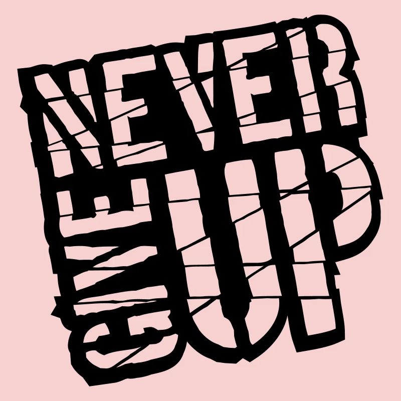 Never give up