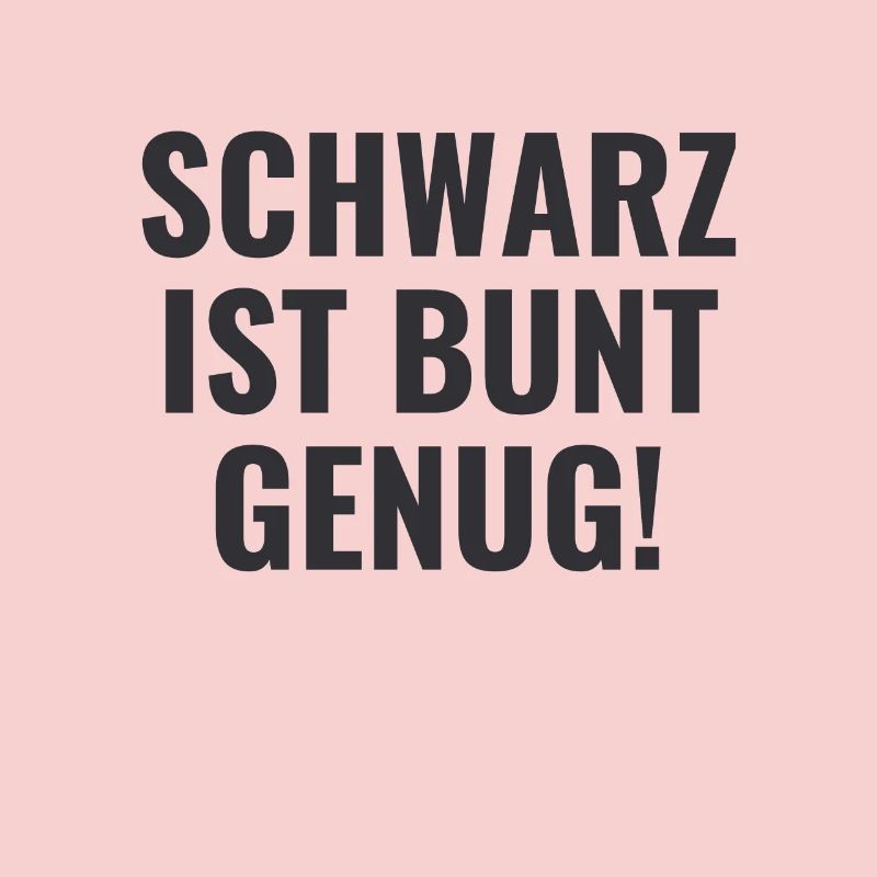 Schwarz ist Bunt genug Lustiger Spruch