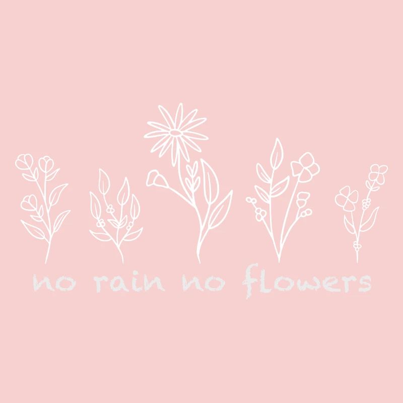 no rain no flowers