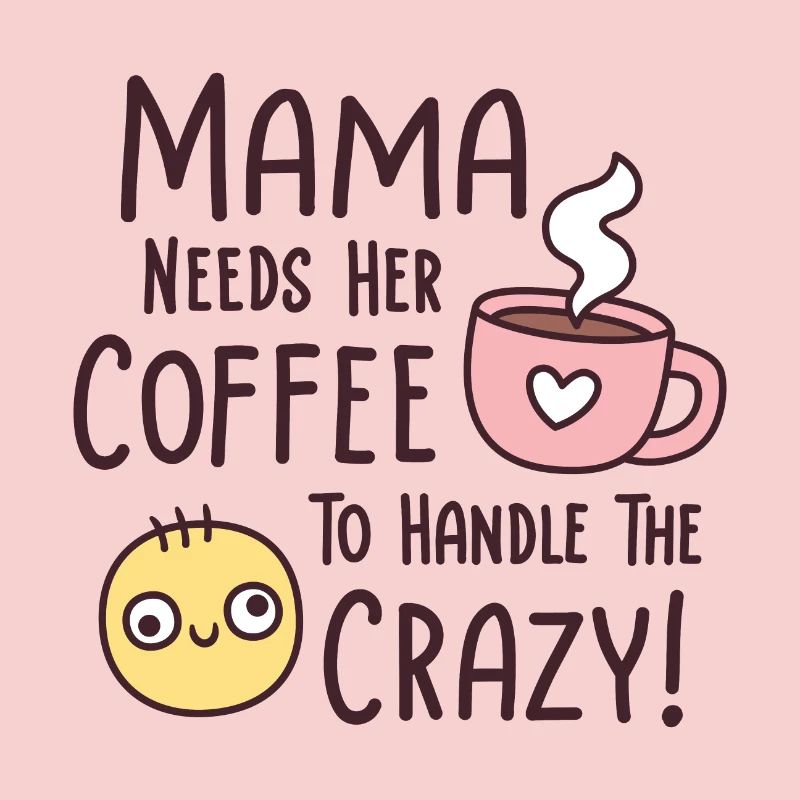 Funny Mama Needs Coffee To Handle The Crazy