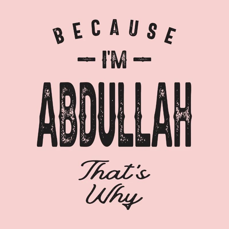 Because I'm Abdullah That's Why Personalized Name
