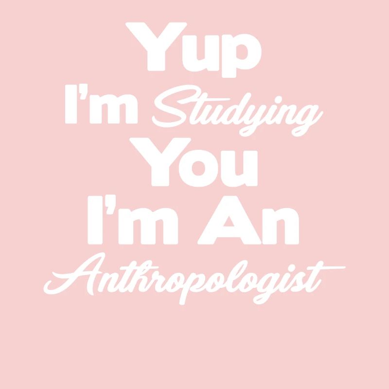 Ja, Ich Studiere Dich, Ich Bin Ein Anthropologe