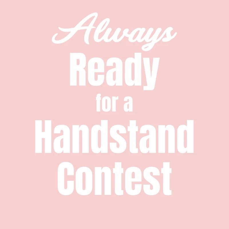 Always ready for a handstand competition