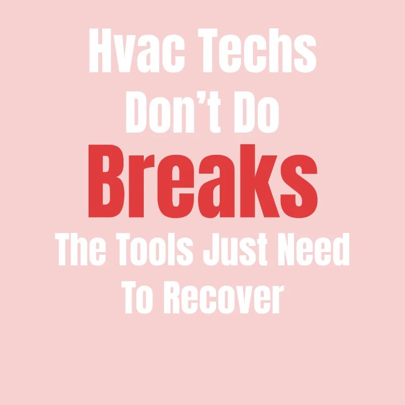 HVAC technicians don't make breakdowns, you have to