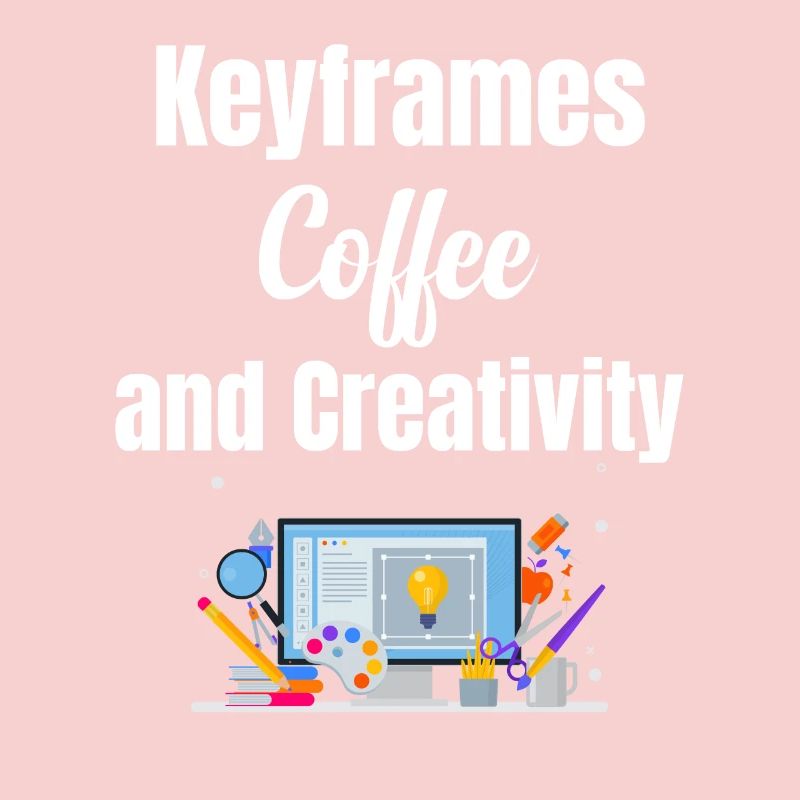 Keyframes, coffee and creativity funnier
