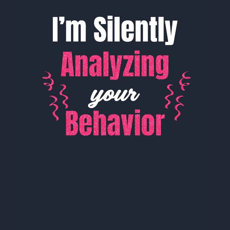 I silently analyze your behavior