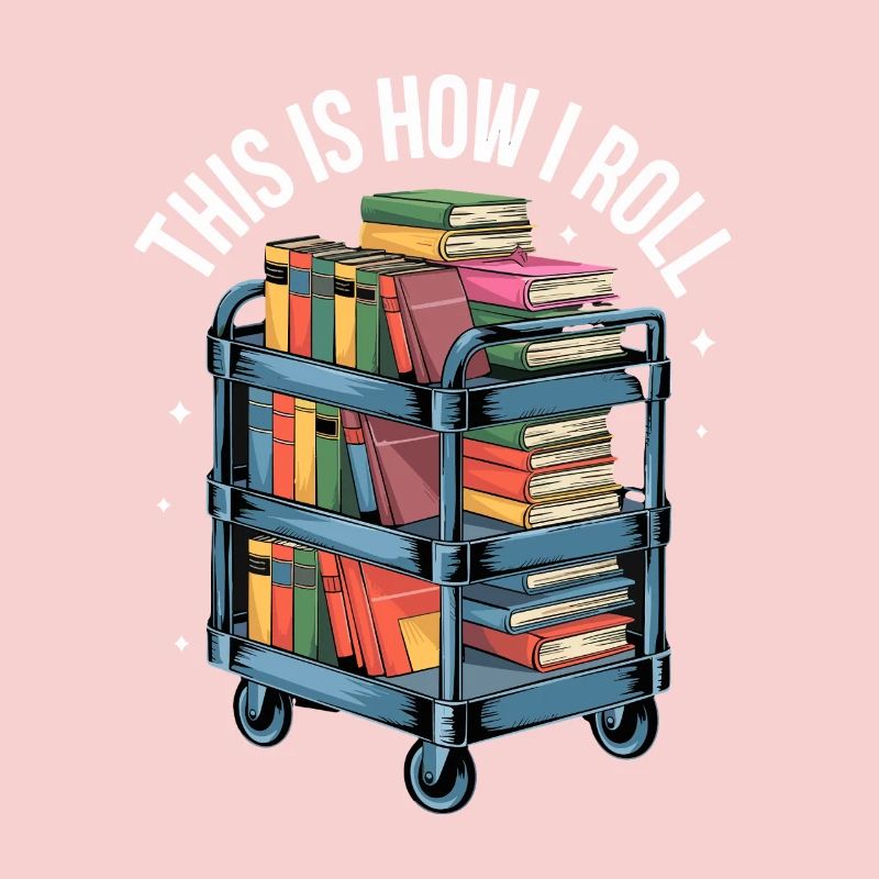 This Is How I Roll Book Cart Library Reading