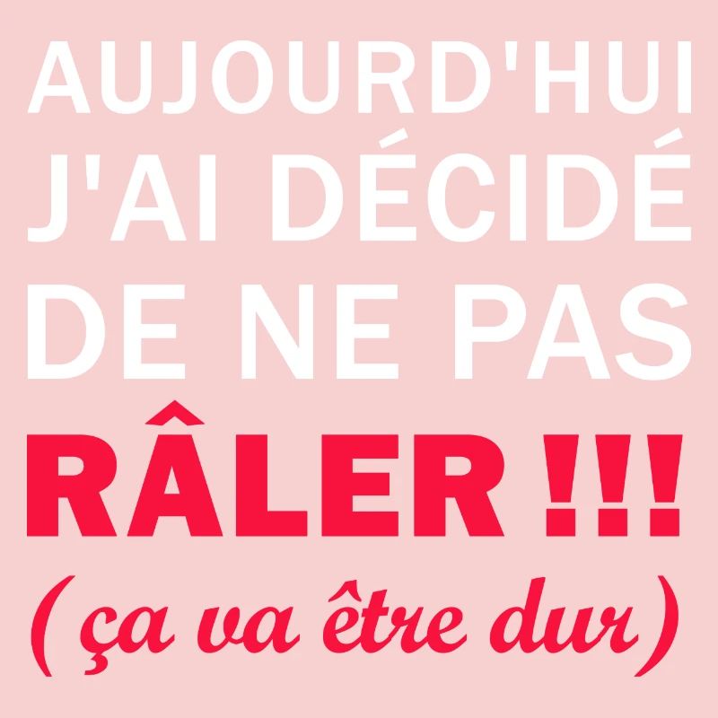 J'ai décidé de ne pas Râler