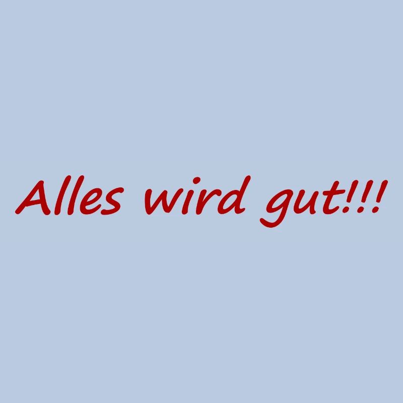 Alles wird gut,positiv,aufheiternd,gute laune,