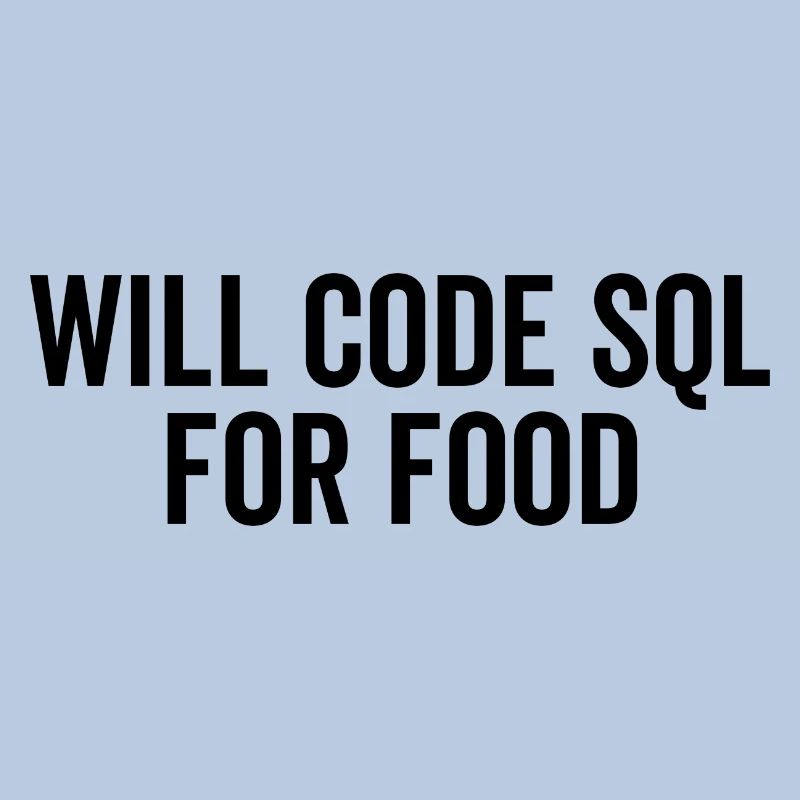 Will Code SQL For Food