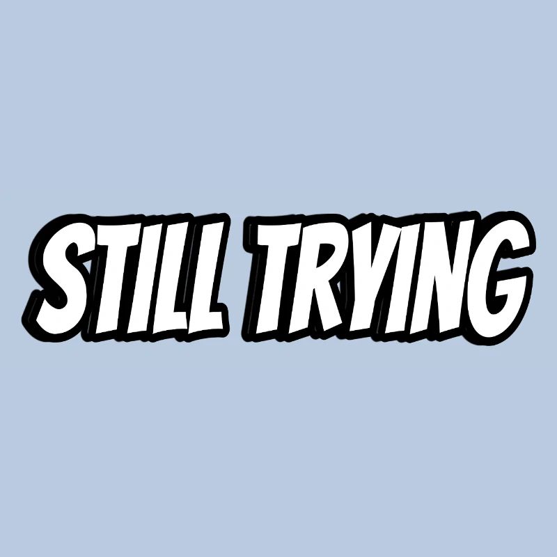 Still Trying Typography Tee