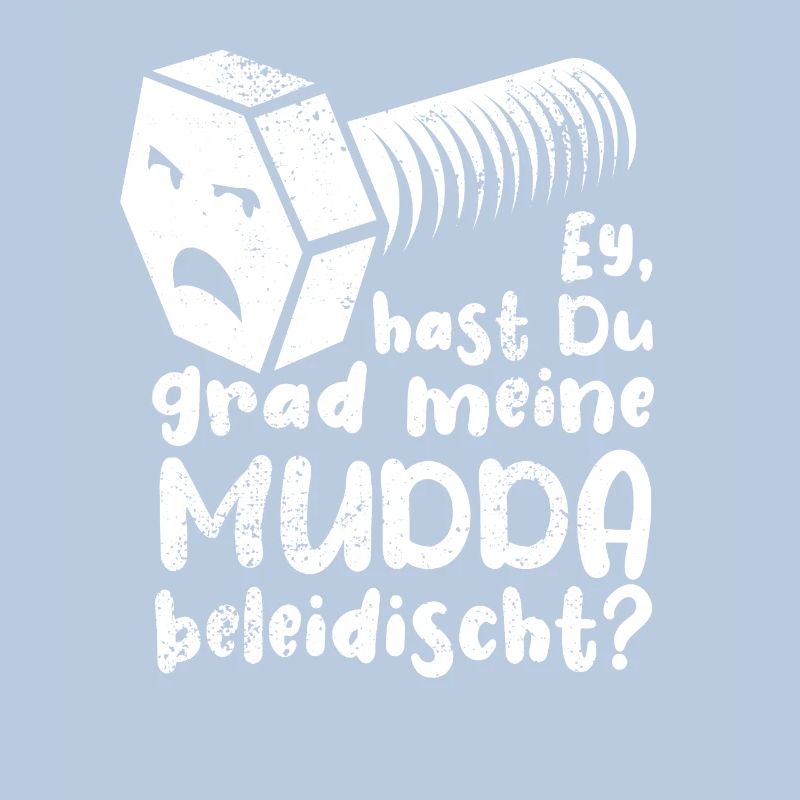 Ey hast du grad meine Mudda beleidischt? Schraube