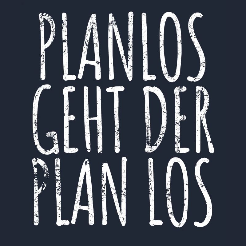 Planlos geht der Plan los - Chaotisch - Spruch