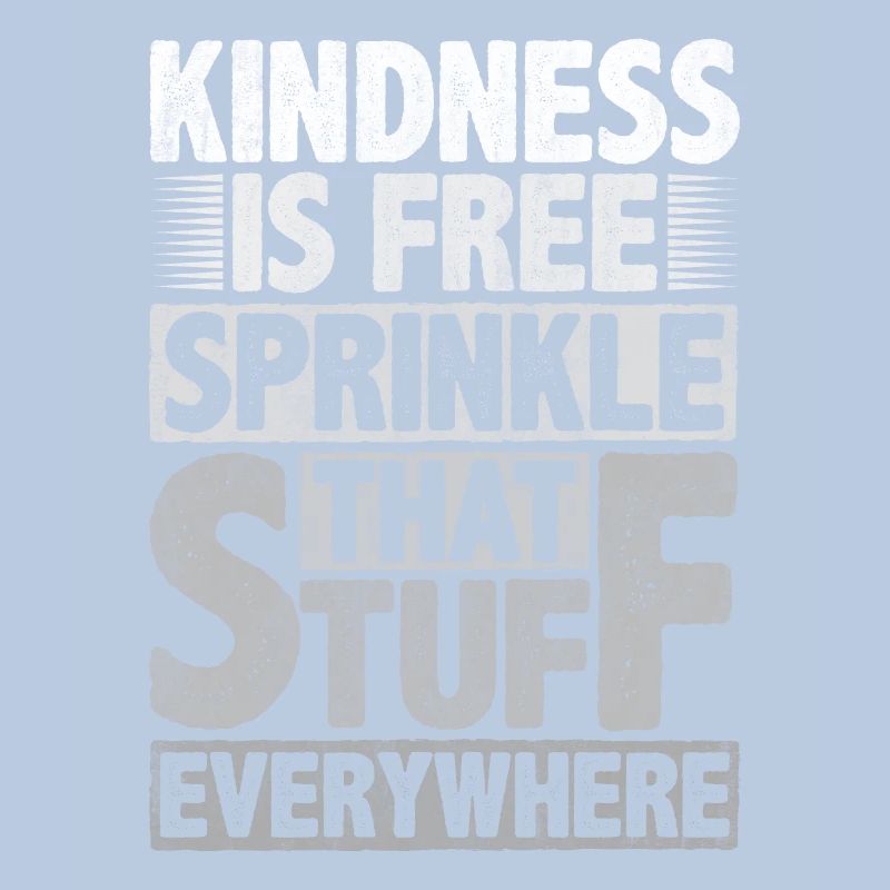 Kindness Is Free Sprinkle That Stuff Everywhere