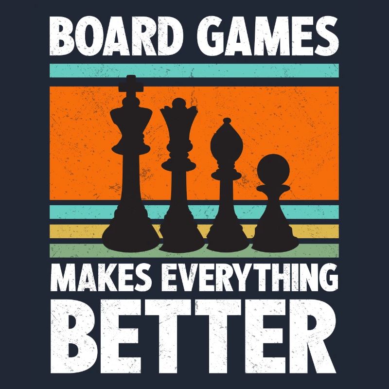 Board Games Makes Everything Better Chess Player