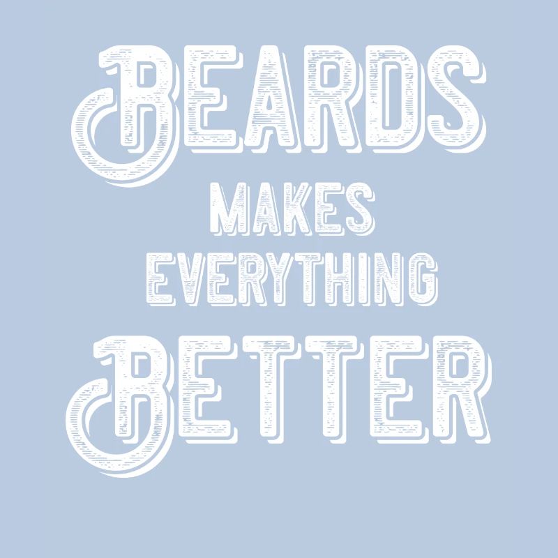 Beards makes everything better