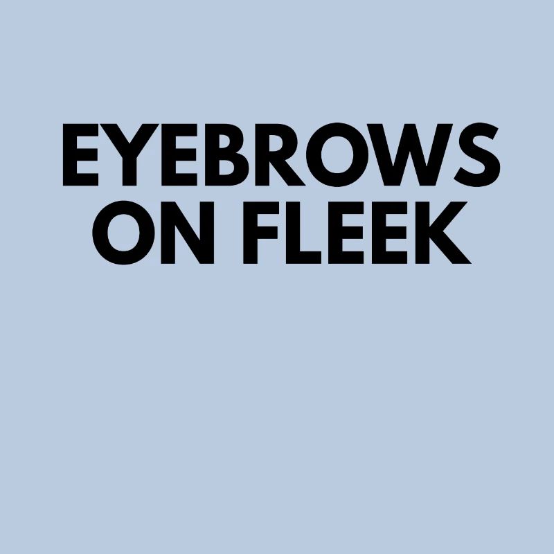 eyebrows on fleek
