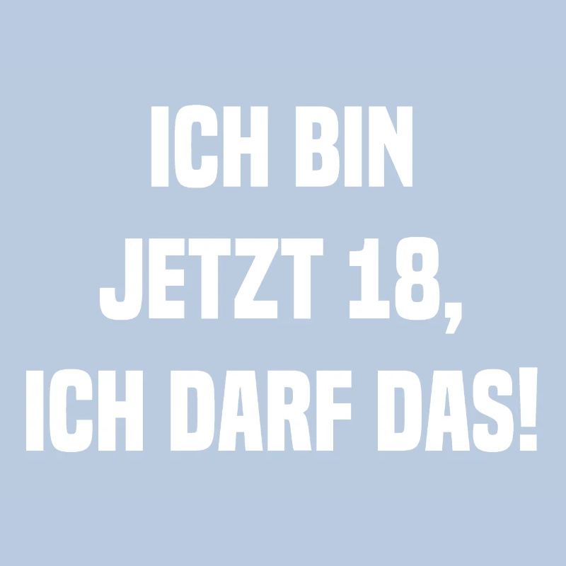 Ich bin jetzt 18, ich darf das!