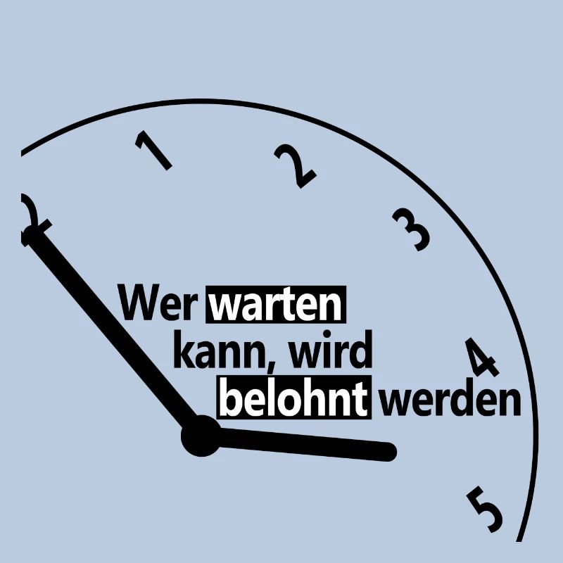 Wer warten kann, wird belohnt werden