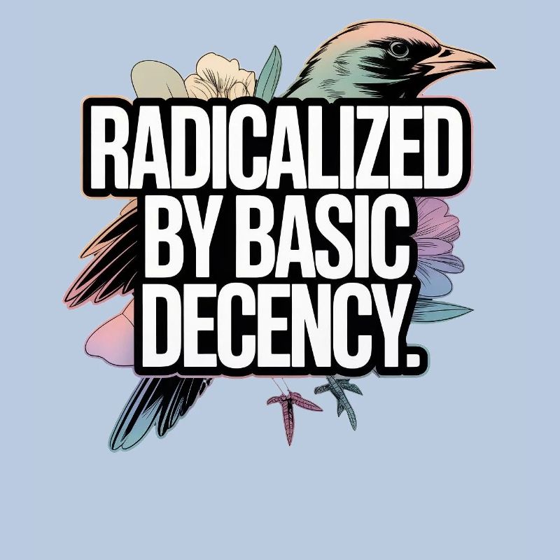 Radicalized by Basic Decency Statement
