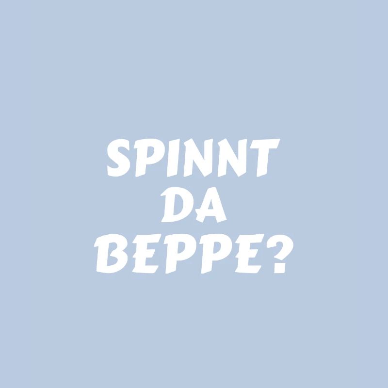 Spinnt Da Beppe? Lustiger Bayerischer Spruch