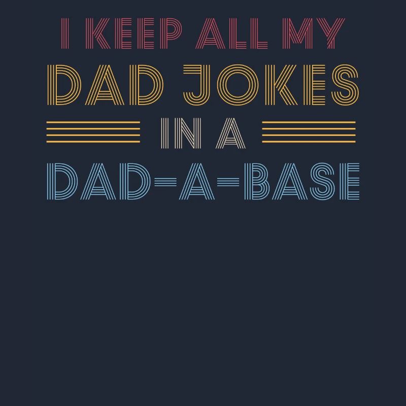 Ich behalte alle Witze meines Vaters in einer Dad-A-Base