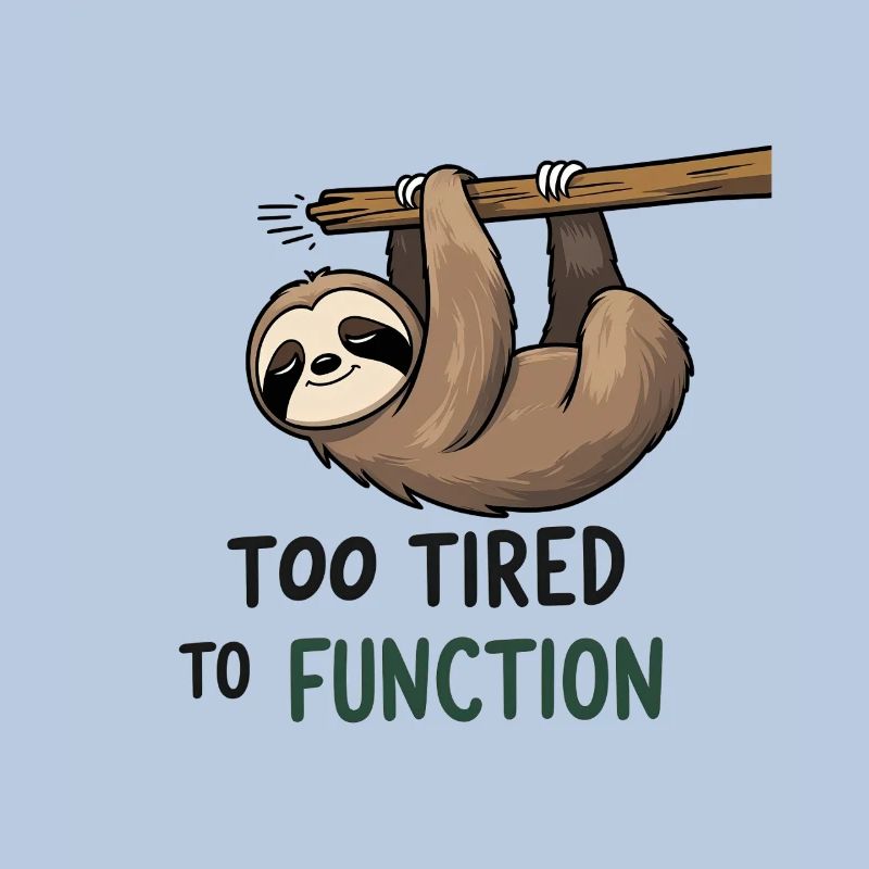 Too Tired to Function – Sloth Design