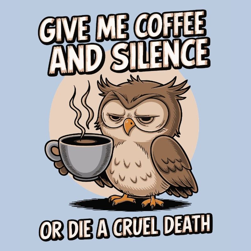 Kaffee Eule - geb mir Kaffee und Stille oder stirb
