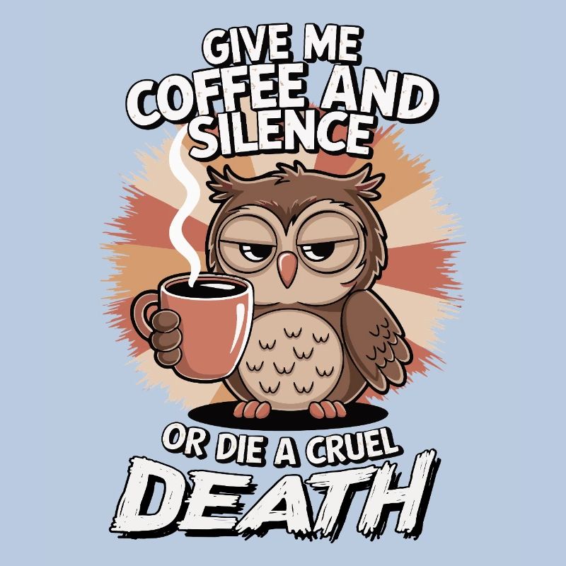 Kaffee Eule - geb mir Kaffee und Stille oder stirb