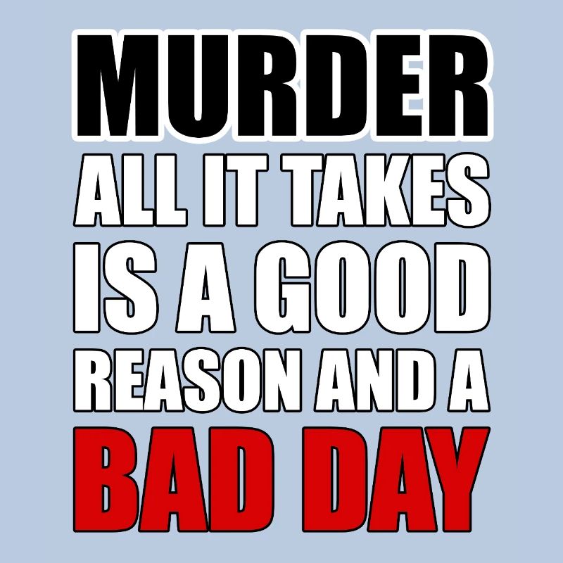 Murder – A Good Reason and a Bad Day