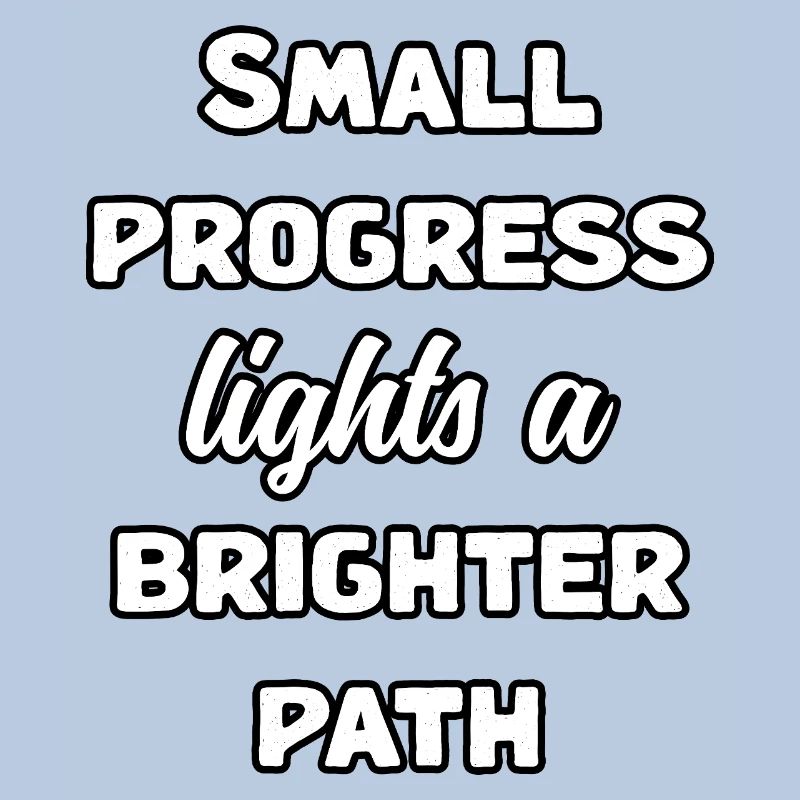 Small Progress Lights A Brighter Path Message	