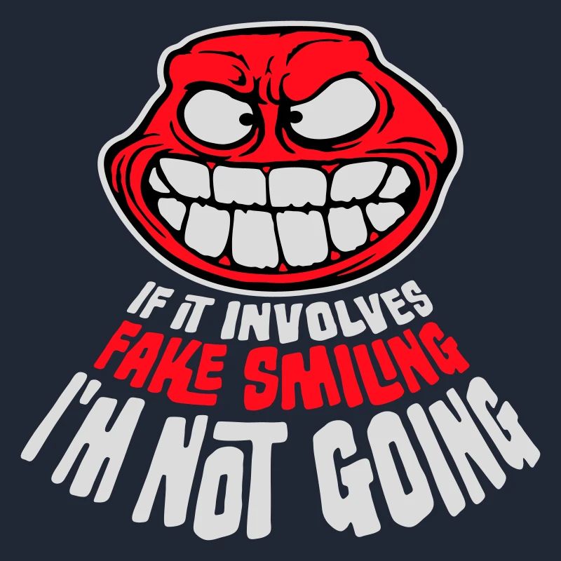 If It Involves Fake Smiling I'm Not Going Spruch