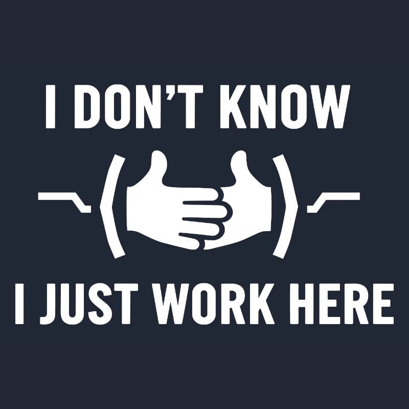 I Don't Know Just Work Here Funny Jokes Sarcastic