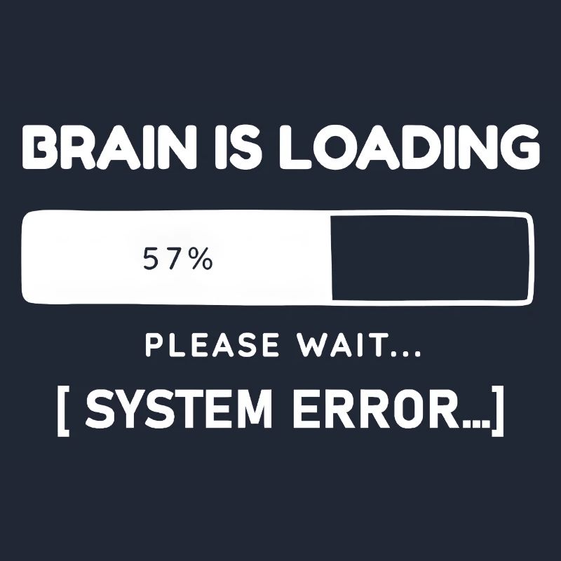 Brain is Loading System Error – Funny Saying
