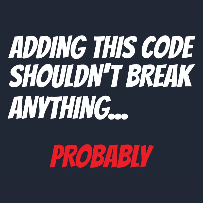 Adding This Code Shouldn't Break Anything Probably