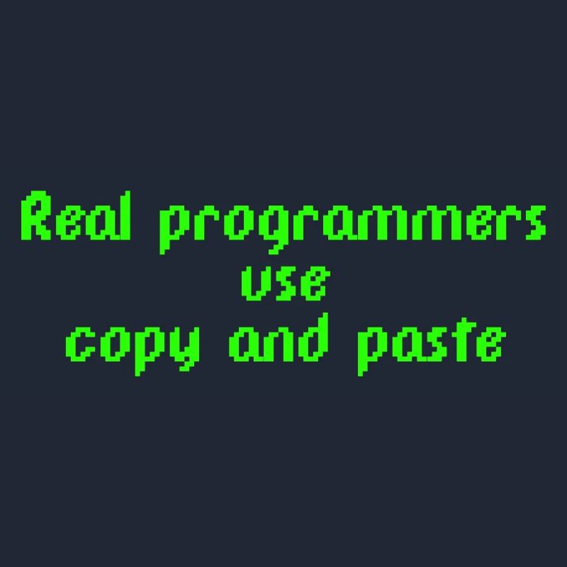 Real programmers use copy and paste