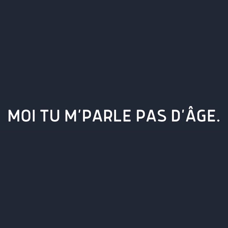 Moi tu m parle pas d’âge