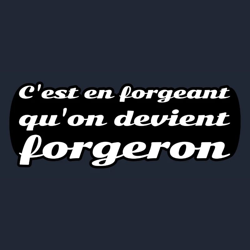 C'est en forgeant qu'on devient forgeron