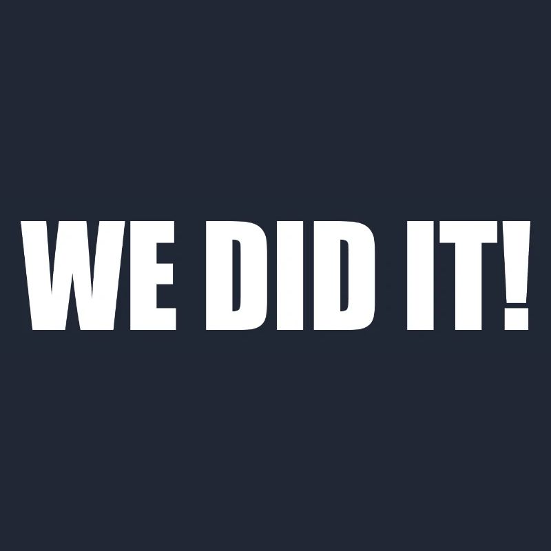 We did it
