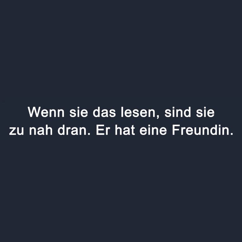 Wenn sie das lesen, sind sie zu nah dran. Er hat e