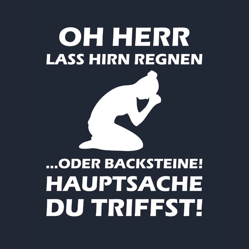 Oh Herr, lass Hirn regnen oder Backsteine