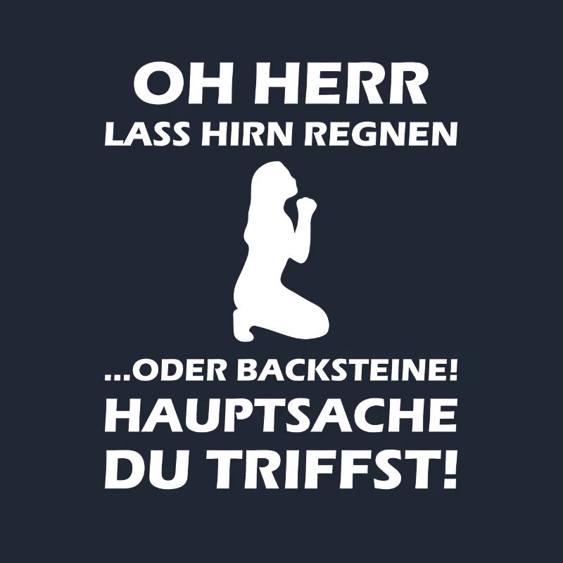 Oh Herr, lass Hirn regnen oder Backsteine